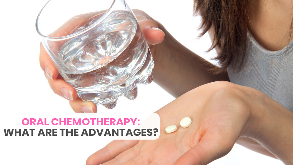 Oral Chemotherapy: What Are the Advantages?