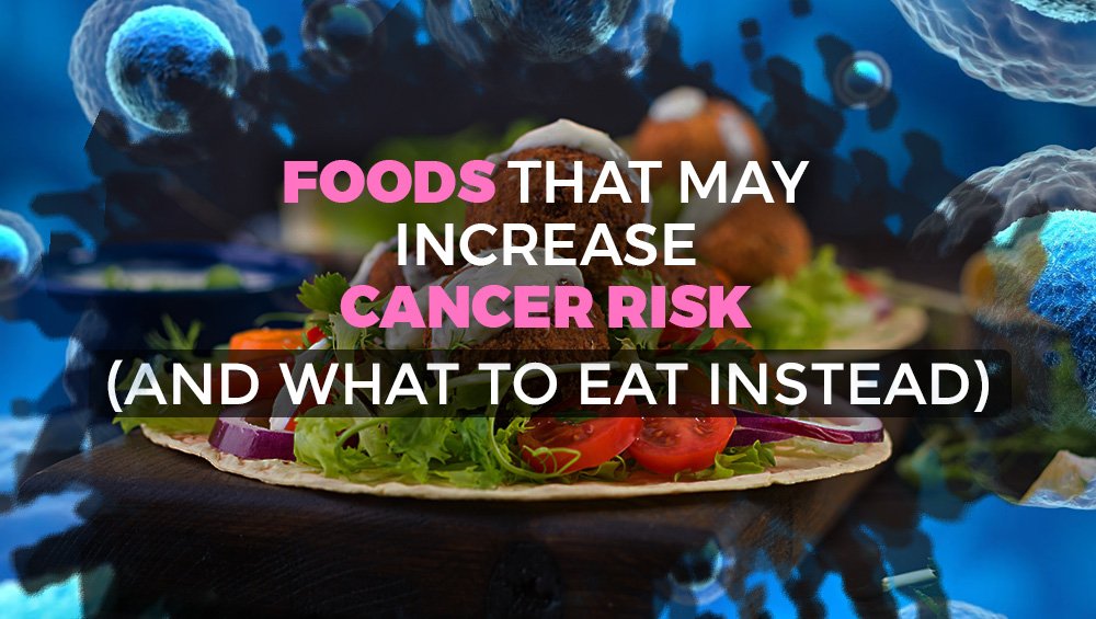 Foods That May Increase Cancer Risk 